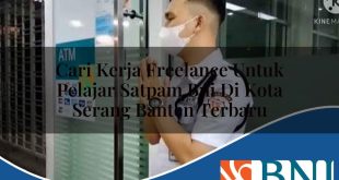 cari kerja freelance untuk pelajar satpam bni di kota serang banten terbaru 1753689935