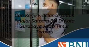 cari kerja freelance untuk pelajar satpam bni di kota surabaya jawa timur terbaru 1753886471