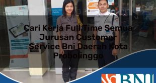 cari kerja full time semua jurusan customer service bni daerah kota probolinggo 1753529597
