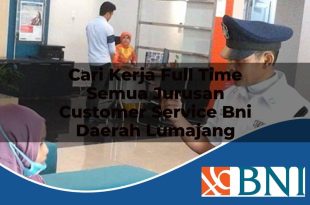 cari kerja full time semua jurusan customer service bni daerah lumajang 1753876907