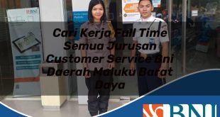 cari kerja full time semua jurusan customer service bni daerah maluku barat daya 1753543026