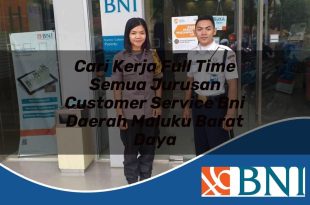 cari kerja full time semua jurusan customer service bni daerah maluku barat daya 1753543026
