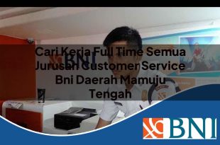 cari kerja full time semua jurusan customer service bni daerah mamuju tengah 1753681869