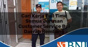cari kerja full time semua jurusan customer service bni daerah rembang 1753893149