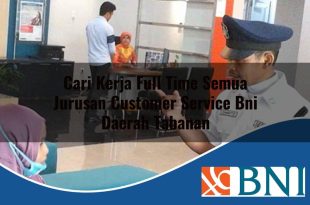 cari kerja full time semua jurusan customer service bni daerah tabanan 1753897356