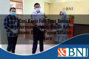 cari kerja full time semua jurusan satpam bni di kab boven digoel papua selatan terbaru 1753689371