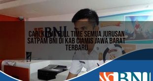 cari kerja full time semua jurusan satpam bni di kab ciamis jawa barat terbaru 1753709173
