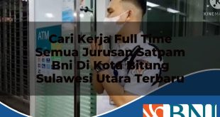 cari kerja full time semua jurusan satpam bni di kota bitung sulawesi utara terbaru 1753621324