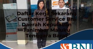 daftar kerja sekarang customer service bni daerah kepulauan tanimbar maluku tenggara barat 1753549031