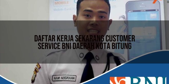 daftar kerja sekarang customer service bni daerah kota bitung 1753803499