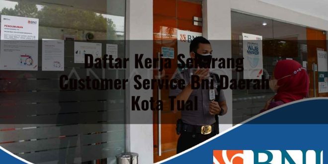 daftar kerja sekarang customer service bni daerah kota tual 1753525697
