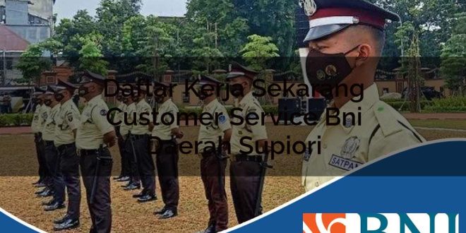 daftar kerja sekarang customer service bni daerah supiori 1753882078
