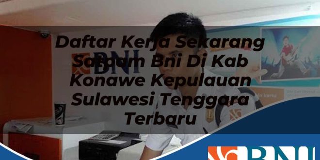 daftar kerja sekarang satpam bni di kab konawe kepulauan sulawesi tenggara terbaru 1753801342