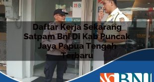 daftar kerja sekarang satpam bni di kab puncak jaya papua tengah terbaru 1753897594