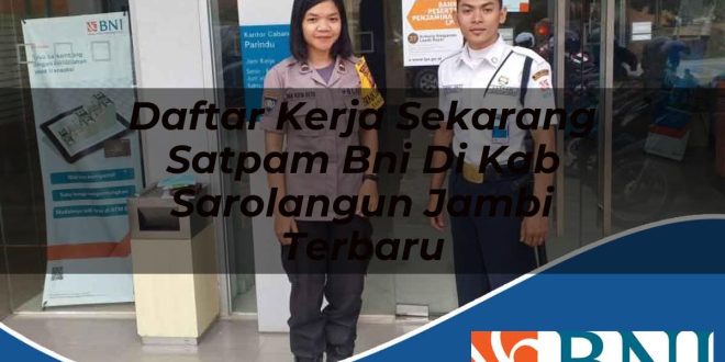daftar kerja sekarang satpam bni di kab sarolangun jambi terbaru 1753701626