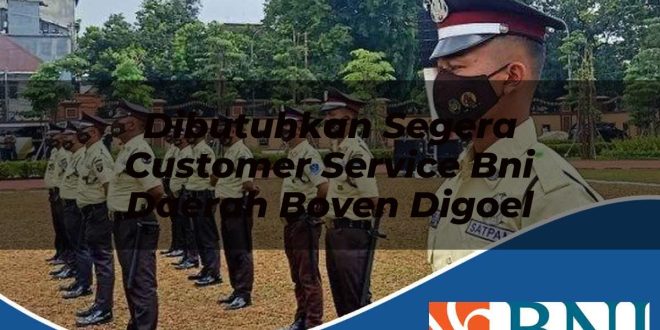 dibutuhkan segera customer service bni daerah boven digoel 1753605064