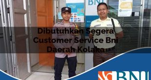 dibutuhkan segera customer service bni daerah kolaka 1753773363
