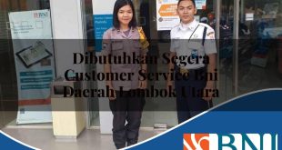 dibutuhkan segera customer service bni daerah lombok utara 1753837206