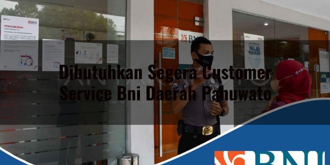 dibutuhkan segera customer service bni daerah pahuwato 1753884726