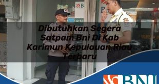 dibutuhkan segera satpam bni di kab karimun kepulauan riau terbaru 1753905489