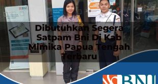 dibutuhkan segera satpam bni di kab mimika papua tengah terbaru 1753879578