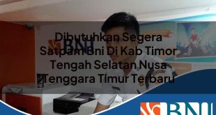 dibutuhkan segera satpam bni di kab timor tengah selatan nusa tenggara timur terbaru 1753700845
