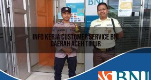 info kerja customer service bni daerah aceh timur 1753866395