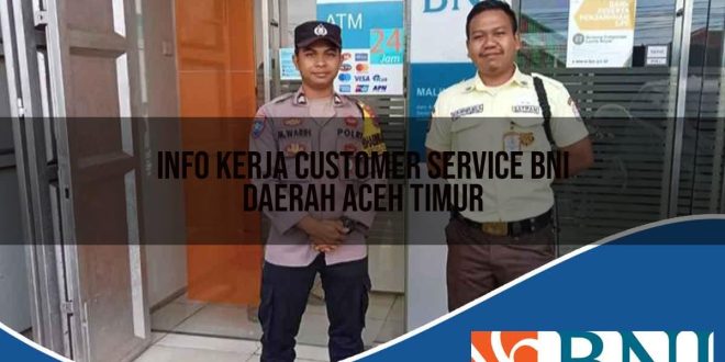 info kerja customer service bni daerah aceh timur 1753866395