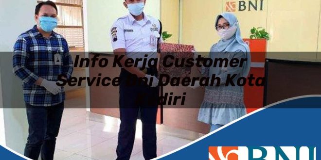 info kerja customer service bni daerah kota kediri 1753799781