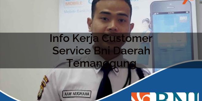 info kerja customer service bni daerah temanggung 1753689830