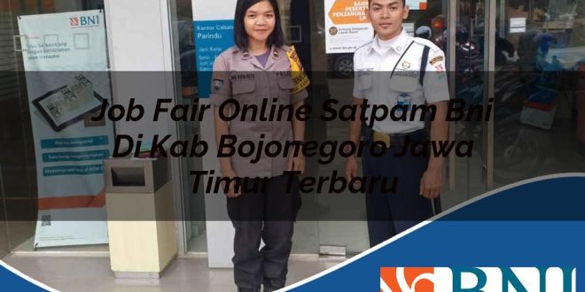 job fair online satpam bni di kab bojonegoro jawa timur terbaru 1753910174