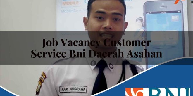 job vacancy customer service bni daerah asahan 1753781779