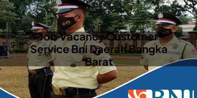 job vacancy customer service bni daerah bangka barat 1753524964