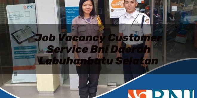 job vacancy customer service bni daerah labuhanbatu selatan 1753620135