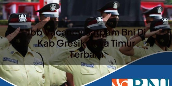 job vacancy satpam bni di kab gresik jawa timur terbaru 1753618336