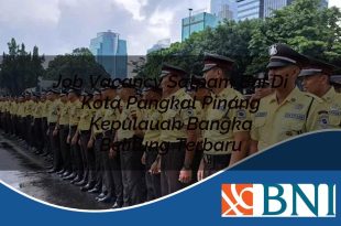job vacancy satpam bni di kota pangkal pinang kepulauan bangka belitung terbaru 1753803679