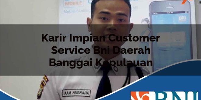 karir impian customer service bni daerah banggai kepulauan 1753620439