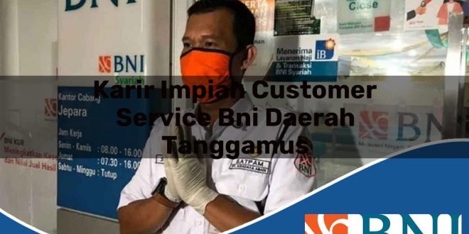 karir impian customer service bni daerah tanggamus 1753891315