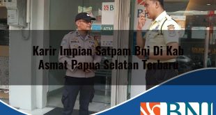karir impian satpam bni di kab asmat papua selatan terbaru 1753618298
