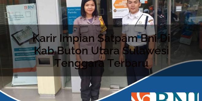 karir impian satpam bni di kab buton utara sulawesi tenggara terbaru 1753611672