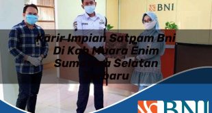 karir impian satpam bni di kab muara enim sumatera selatan terbaru 1753898781