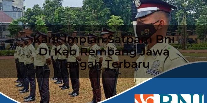 karir impian satpam bni di kab rembang jawa tengah terbaru 1753781252