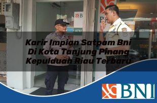 karir impian satpam bni di kota tanjung pinang kepulauan riau terbaru 1753610544