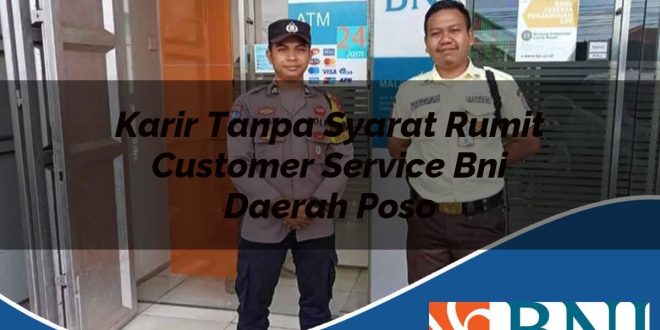 karir tanpa syarat rumit customer service bni daerah poso 1753734496