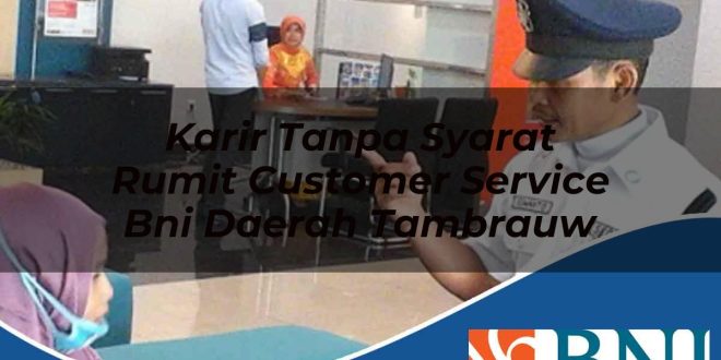 karir tanpa syarat rumit customer service bni daerah tambrauw 1753884797