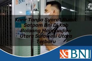 karir tanpa syarat rumit satpam bni di kab bolaang mongondow utara sulawesi utara terbaru 1753701607