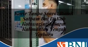 karir tanpa syarat rumit satpam bni di kab kotawaringin barat kalimantan tengah terbaru 1753911628