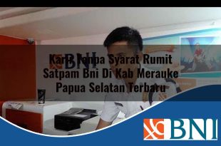 karir tanpa syarat rumit satpam bni di kab merauke papua selatan terbaru 1753910899