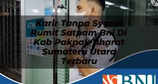 karir tanpa syarat rumit satpam bni di kab pakpak bharat sumatera utara terbaru 1753837215