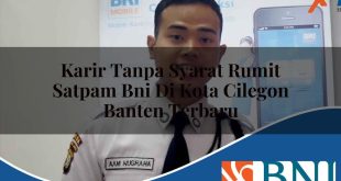 karir tanpa syarat rumit satpam bni di kota cilegon banten terbaru 1753549038